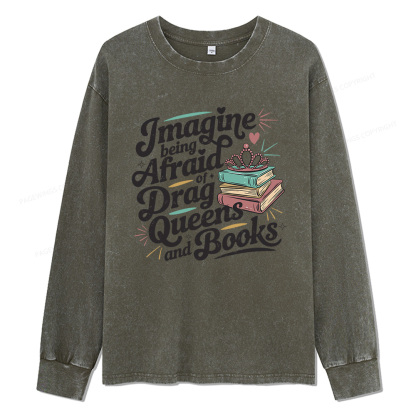 Pagewings Imagine Being Afraid Of Drag Unisex Washed Long Sleeve T-shirt