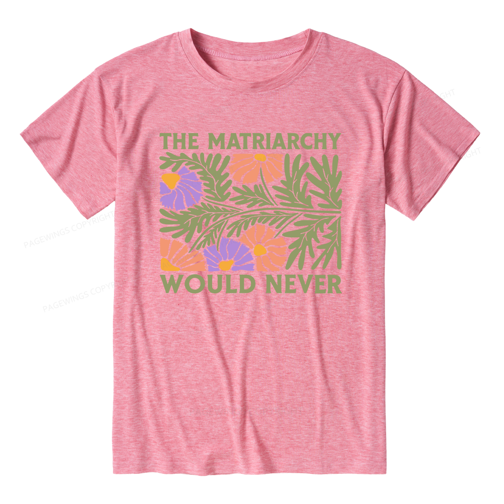 Pagewings The Matriarchy Would Never Unisex Heather T-Shirt