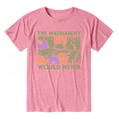 Pagewings The Matriarchy Would Never Unisex Heather T-Shirt