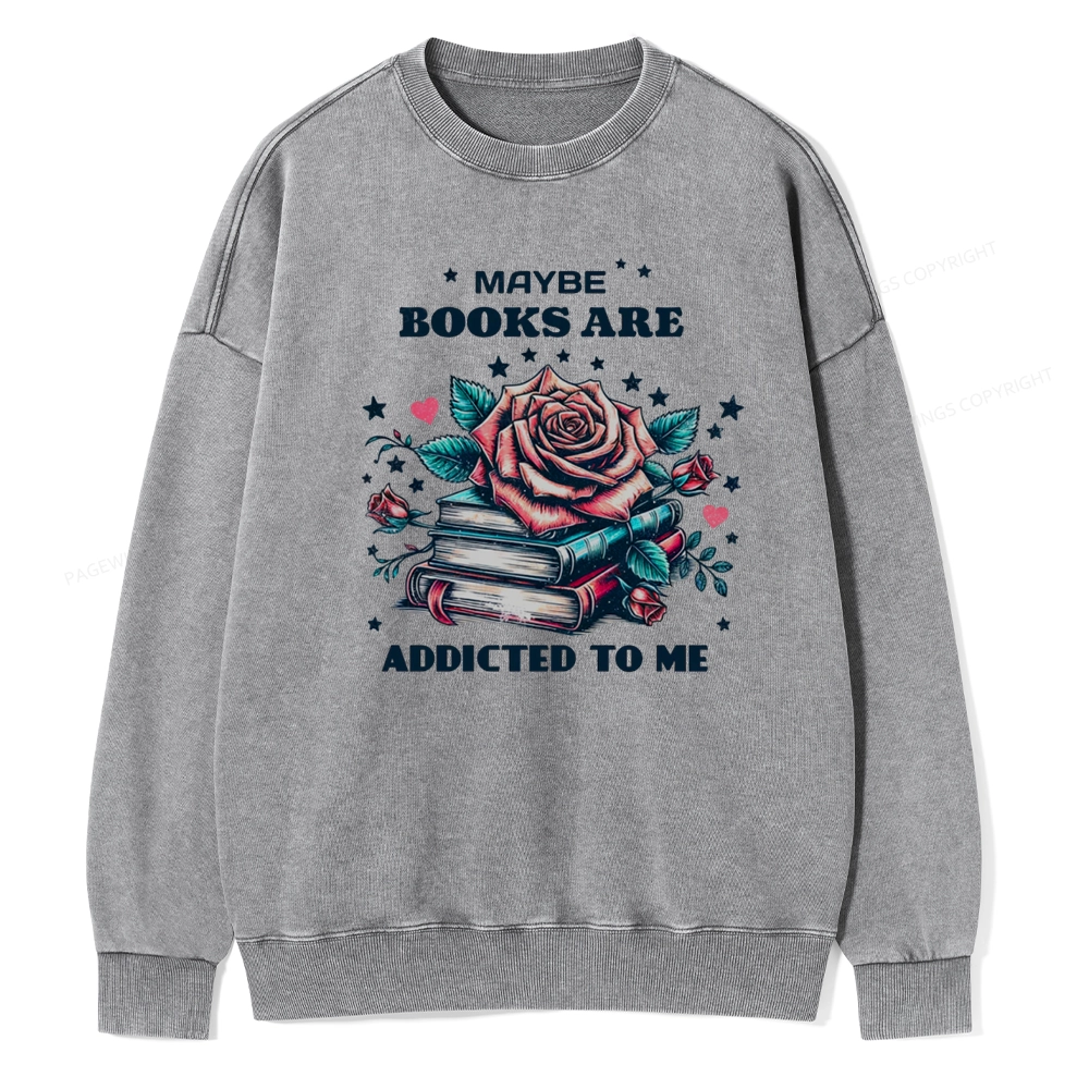 Pagewing Maybe Books Are Addicted To Me Unisex Washed Sweatshirt