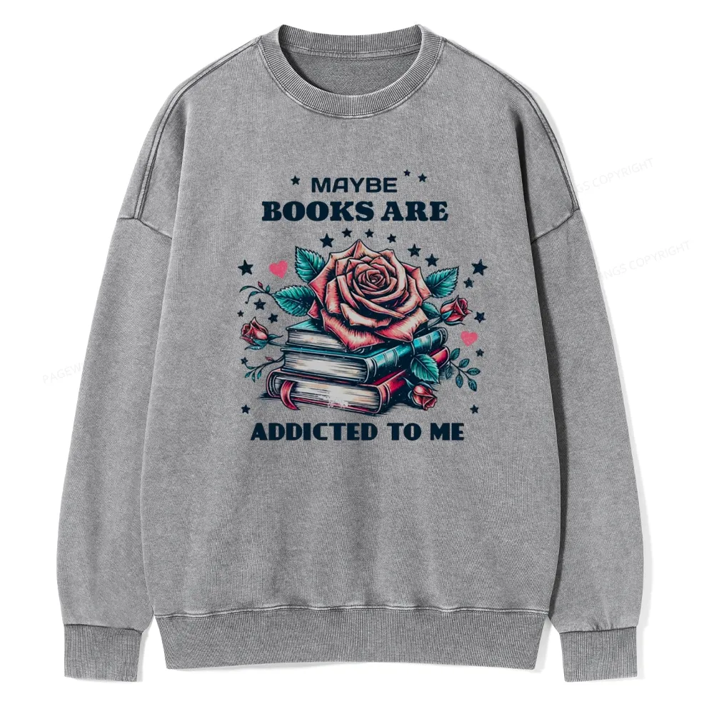 Pagewing Maybe Books Are Addicted To Me Unisex Washed Sweatshirt