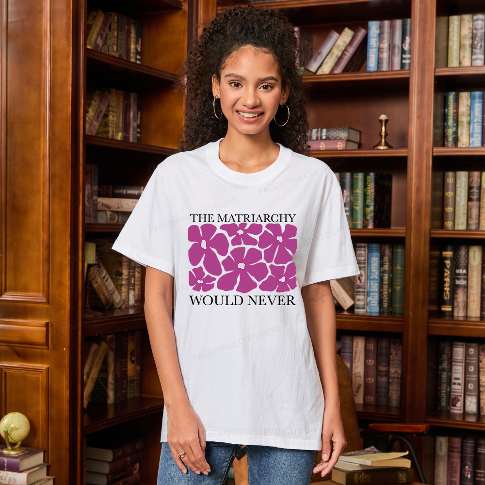 Pagewings The Matriarchy Would Never Unisex Classic T-shirt