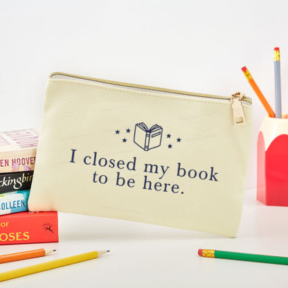 Pagewings I Closed My Book To Be Here Pouch