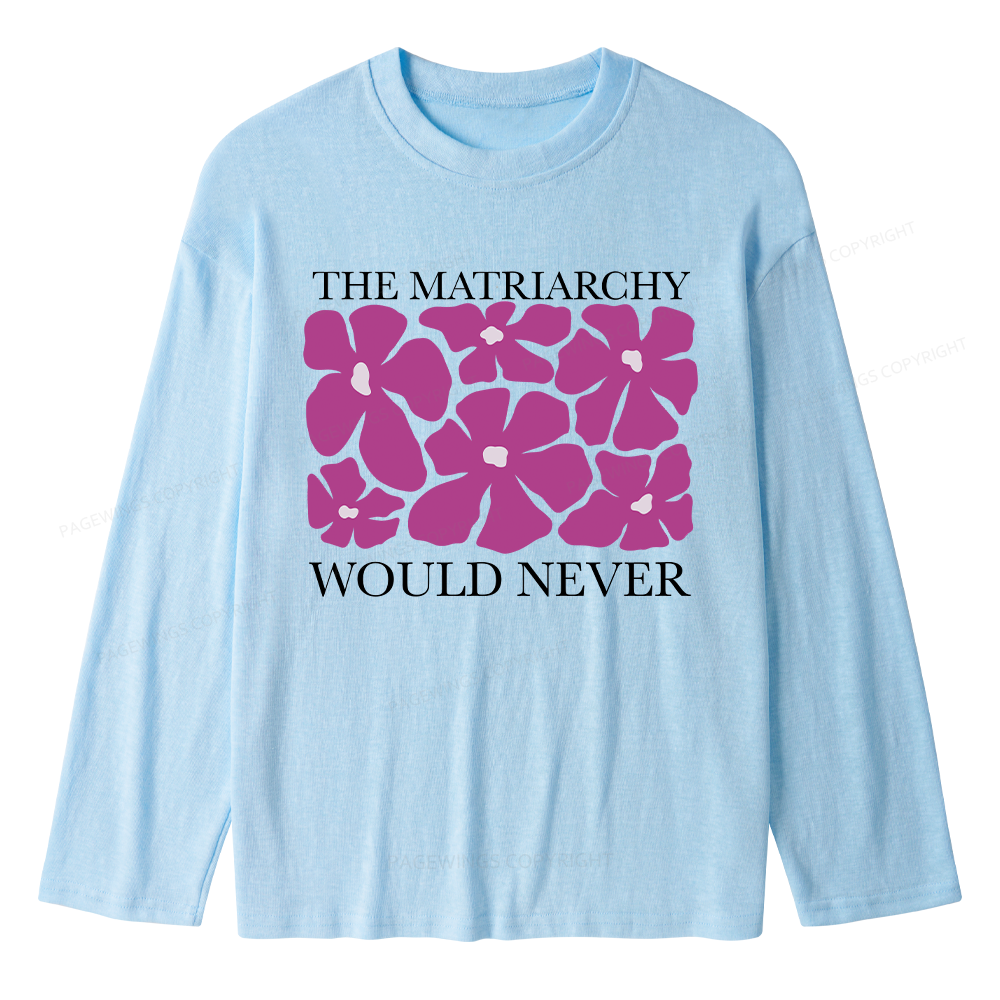 Pagewings The Matriarchy Would Never Unisex Lightweight Long Sleeve T-Shirt