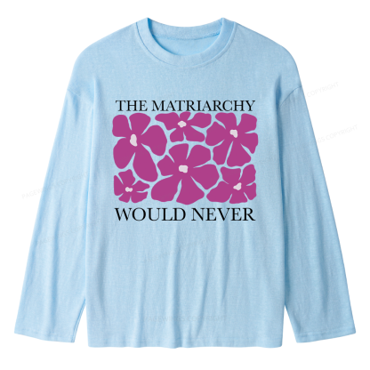 Pagewings The Matriarchy Would Never Unisex Lightweight Long Sleeve T-Shirt