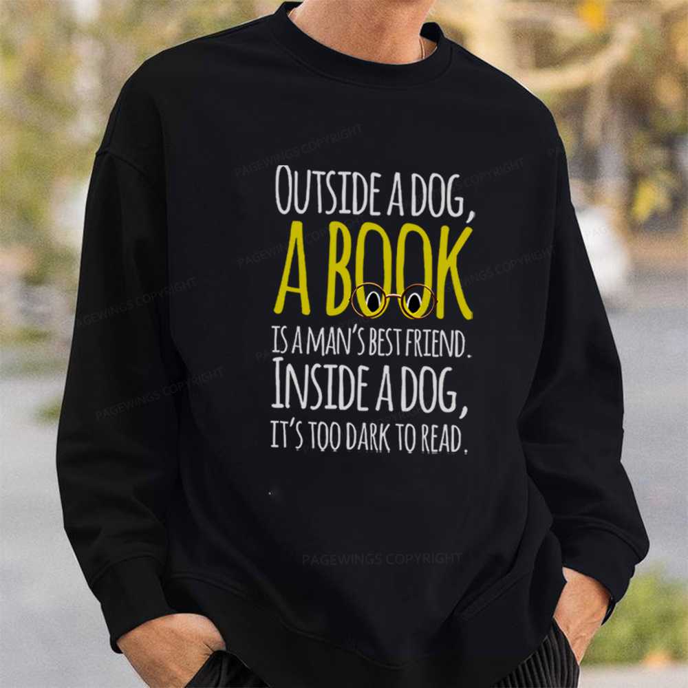 Pagewings Outside a dog a book is a mans best friend Funny Unisex Classic Sweatshirt