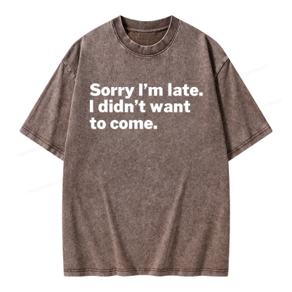 Pagewings Sorry I'm Late I Didn't Want To Come Unisex Washed T-shirt