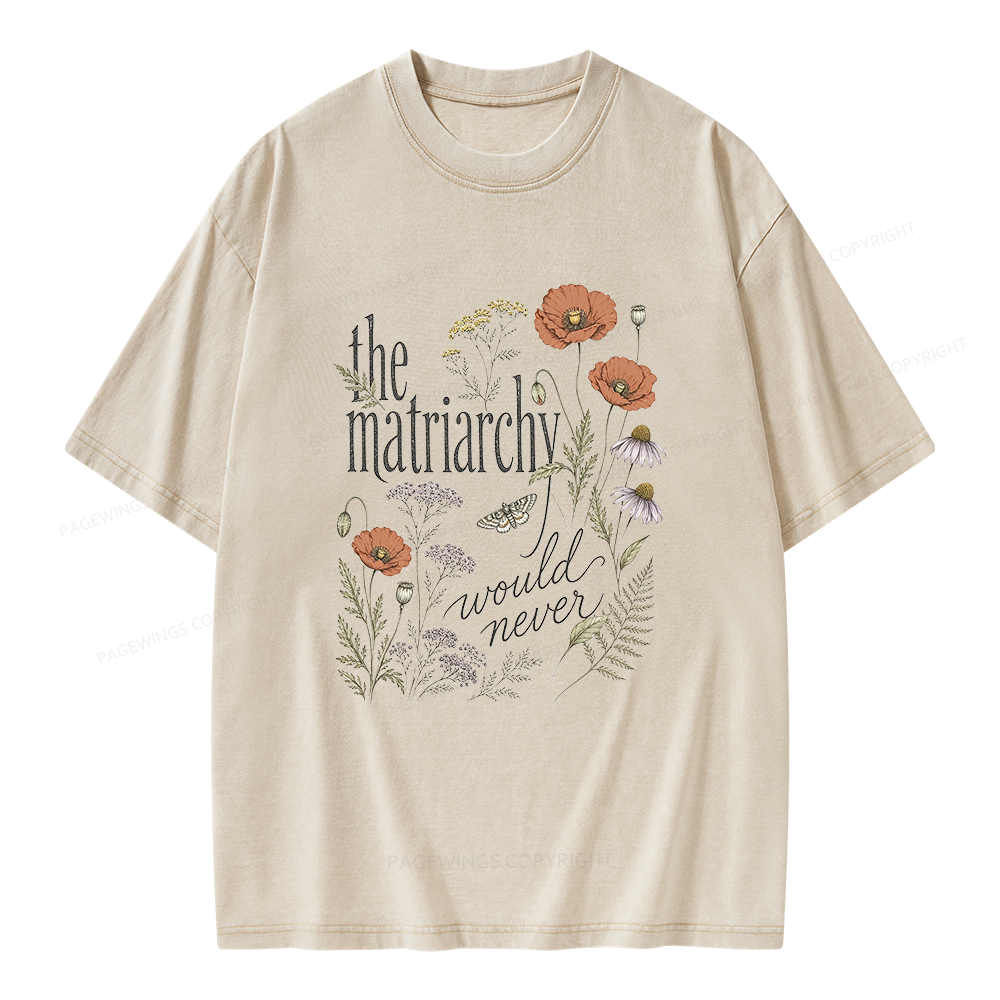 Pagewings The Matriarchy Would Never Unisex Washed T-shirt