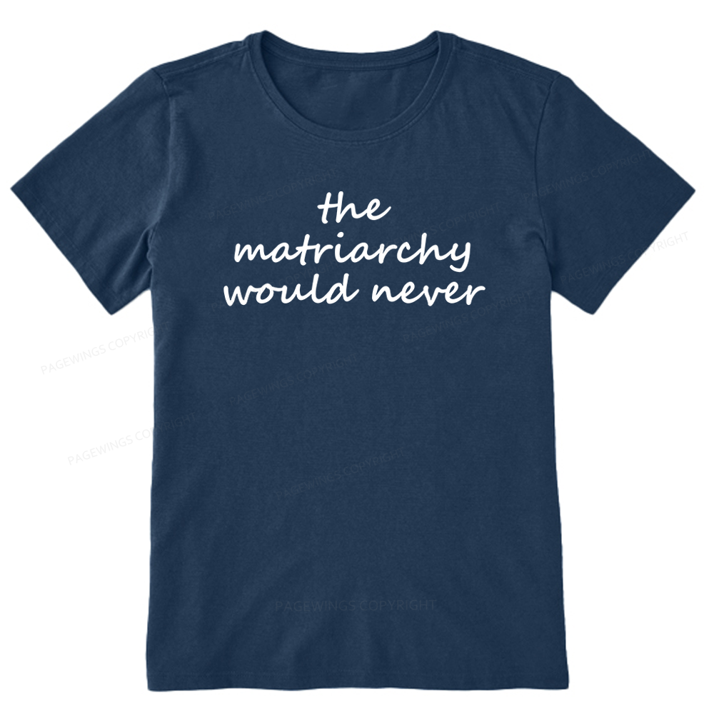 Pagewings The Matriarchy Would Never Unisex Classic T-shirt