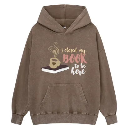 Pagewings I Closed My Book To Be Here Unisex Washed Hoodie