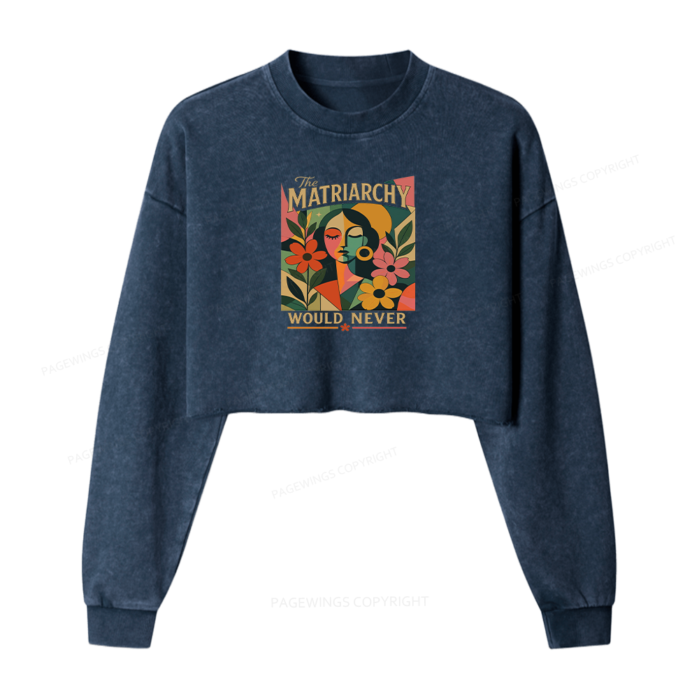Pagewings The Matriarchy Would Never Washed Crop Sweatshirt