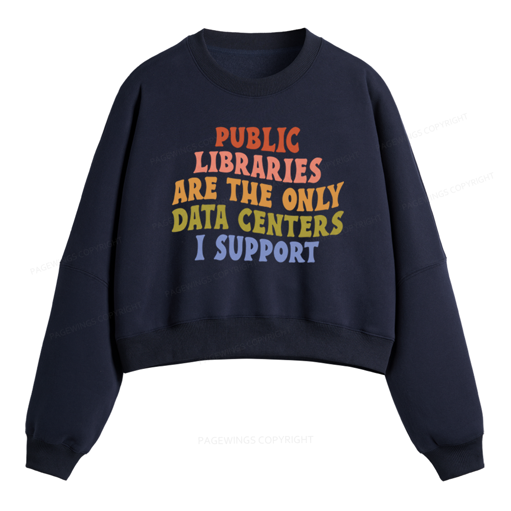 Pagewings Public Libraries Are The Only Data Centers I Support Fleece Crop Sweatshirt
