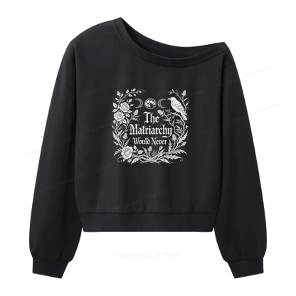 Pagewings The Matriarchy Would Never Women Off Shoulder Sweatshirt