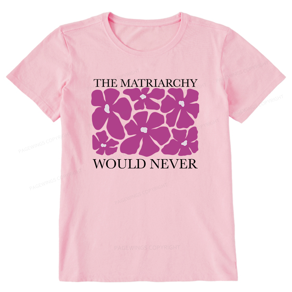 Pagewings The Matriarchy Would Never Unisex Classic T-shirt