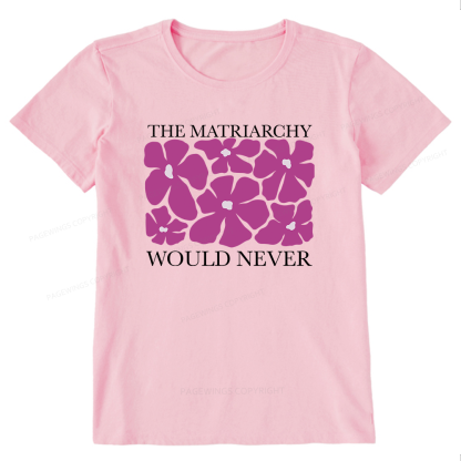 Pagewings The Matriarchy Would Never Unisex Classic T-shirt
