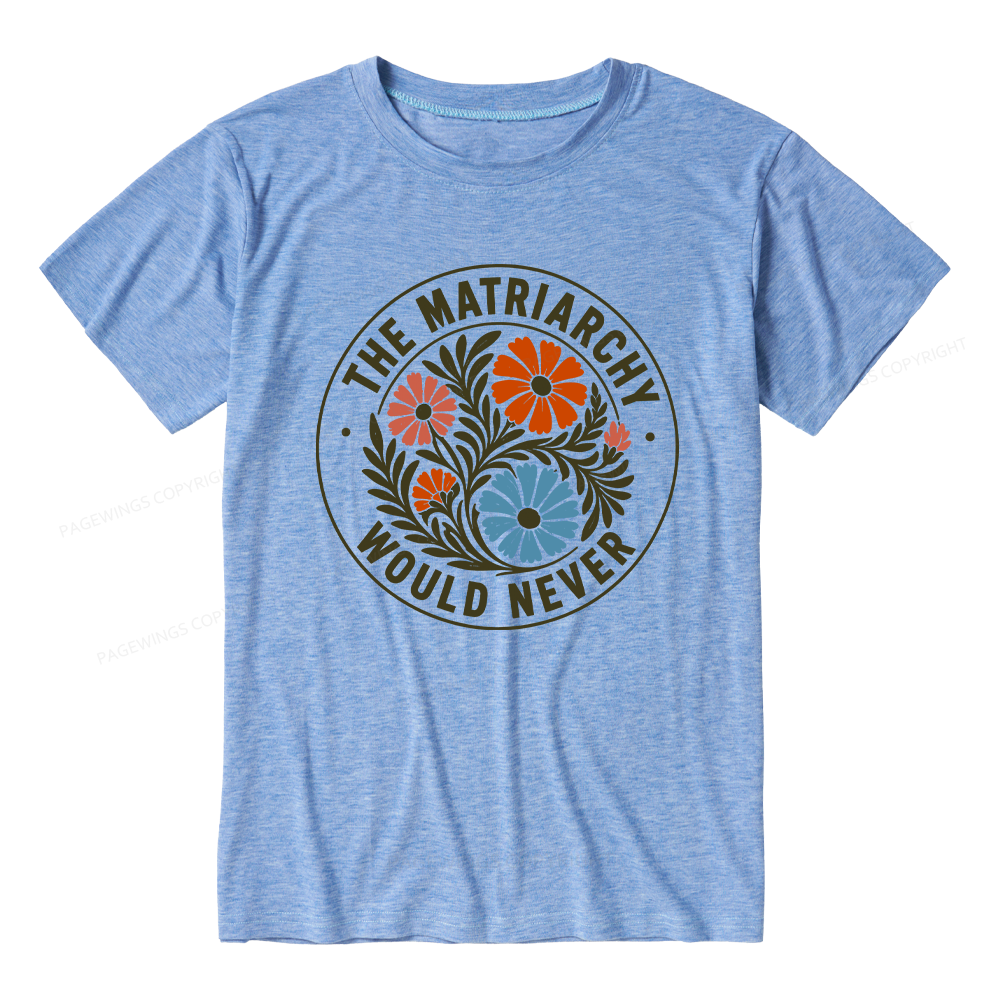 Pagewings The Matriarchy Would Never Unisex Heather T-Shirt