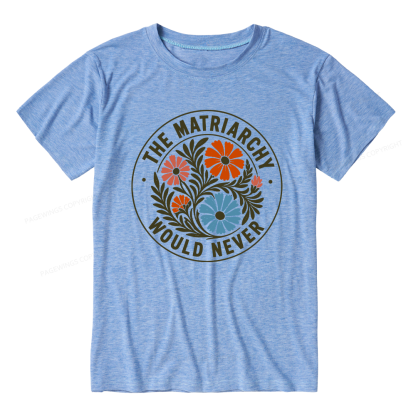 Pagewings The Matriarchy Would Never Unisex Heather T-Shirt