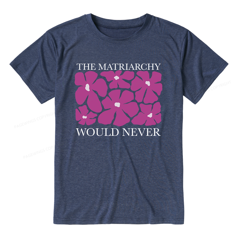 Pagewings The Matriarchy Would Never Unisex Heather T-Shirt