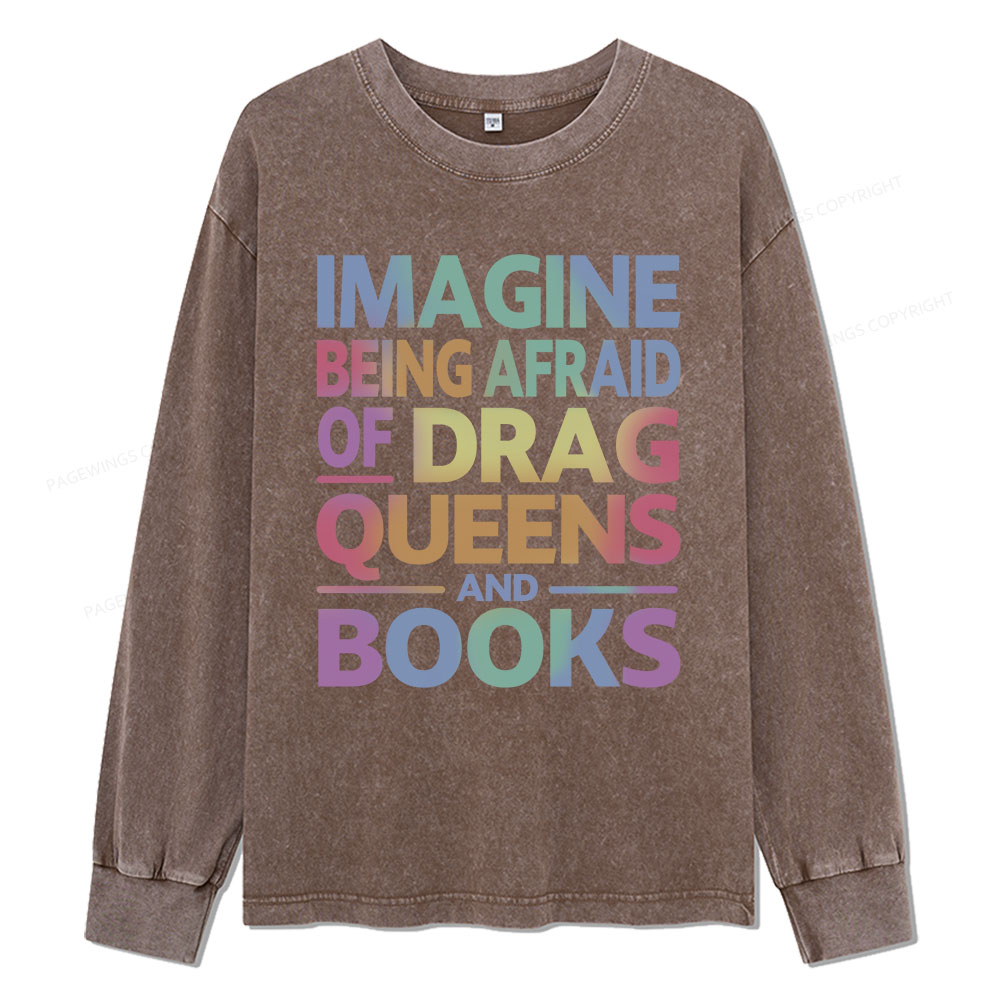 Pagewings Imagine Being Afraid Of Drag Queens And Books Unisex Washed Long Sleeve T-shirt