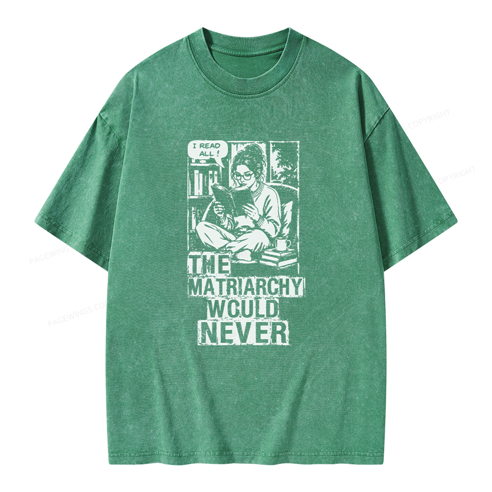 Pagewings The Matriarchy Would Never Unisex Washed T-shirt