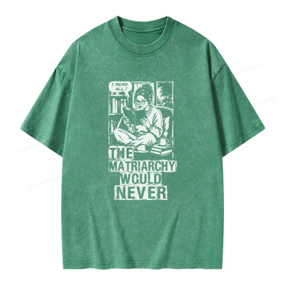 Pagewings The Matriarchy Would Never Unisex Washed T-shirt