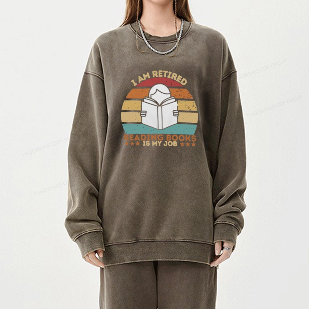 Pagewing I Am Retired Reading Books Is My Job Unisex Washed Sweatshirt