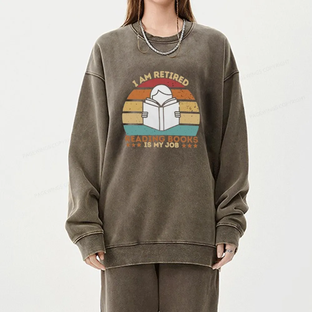 Pagewing I Am Retired Reading Books Is My Job Unisex Washed Sweatshirt