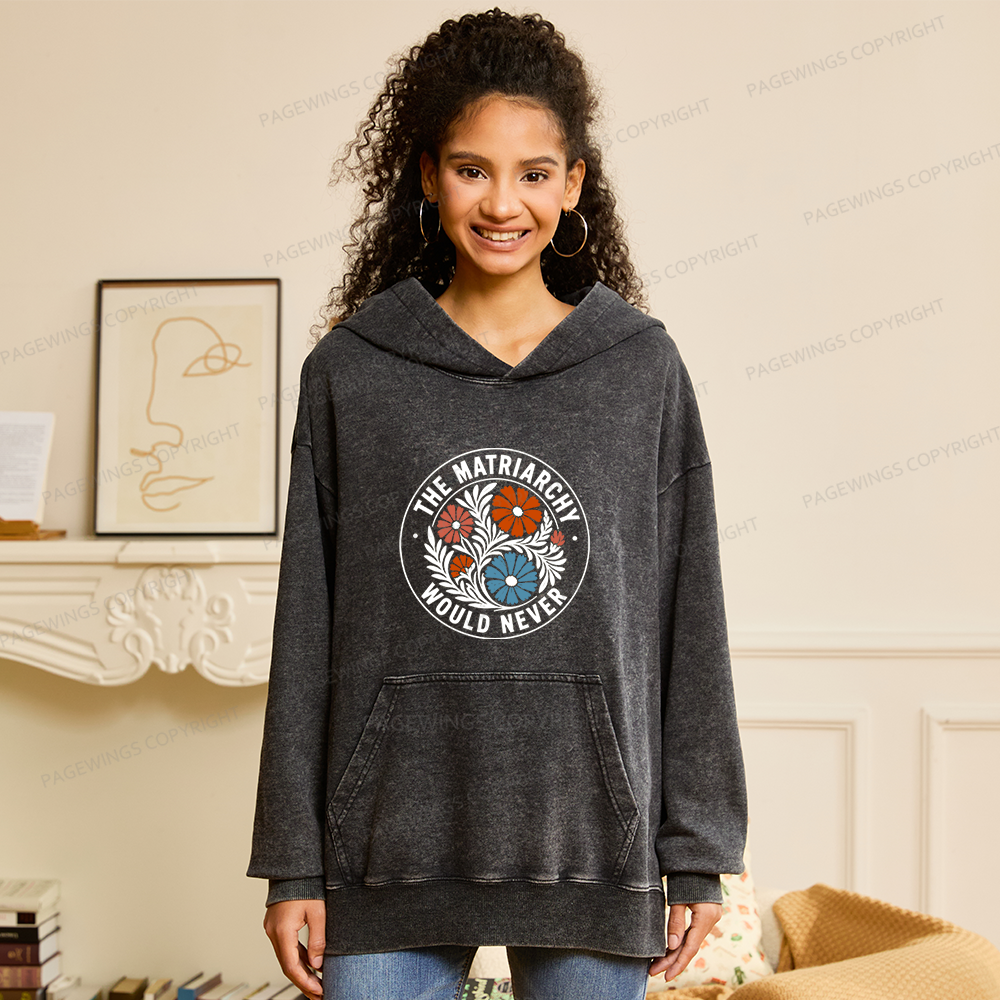 Pagewings The Matriarchy Would Never Unisex Washed Hoodie