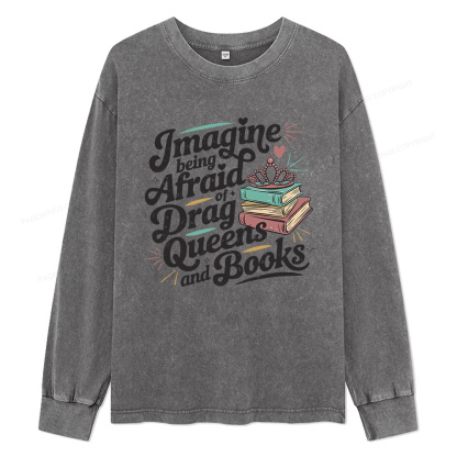 Pagewings Imagine Being Afraid Of Drag Unisex Washed Long Sleeve T-shirt