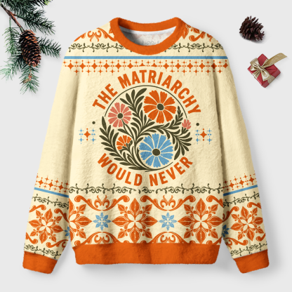 Pagewings The Matriarchy Would Never Unisex Ugly Light Knit Sweatshirt