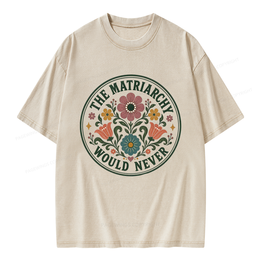 Pagewings The Matriarchy Would Never Unisex Washed T-shirt