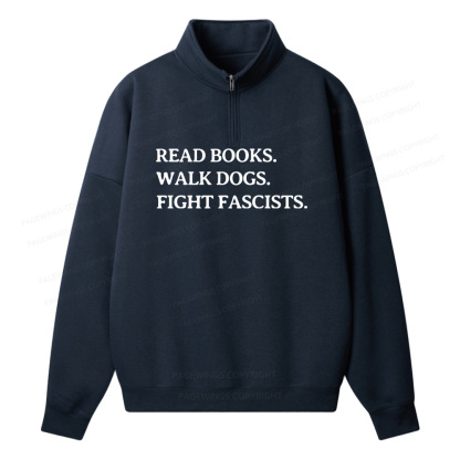 Pagewings Read Books Walk Dogs And Fight Unisex Half Zip Fleece Sweatshirt 