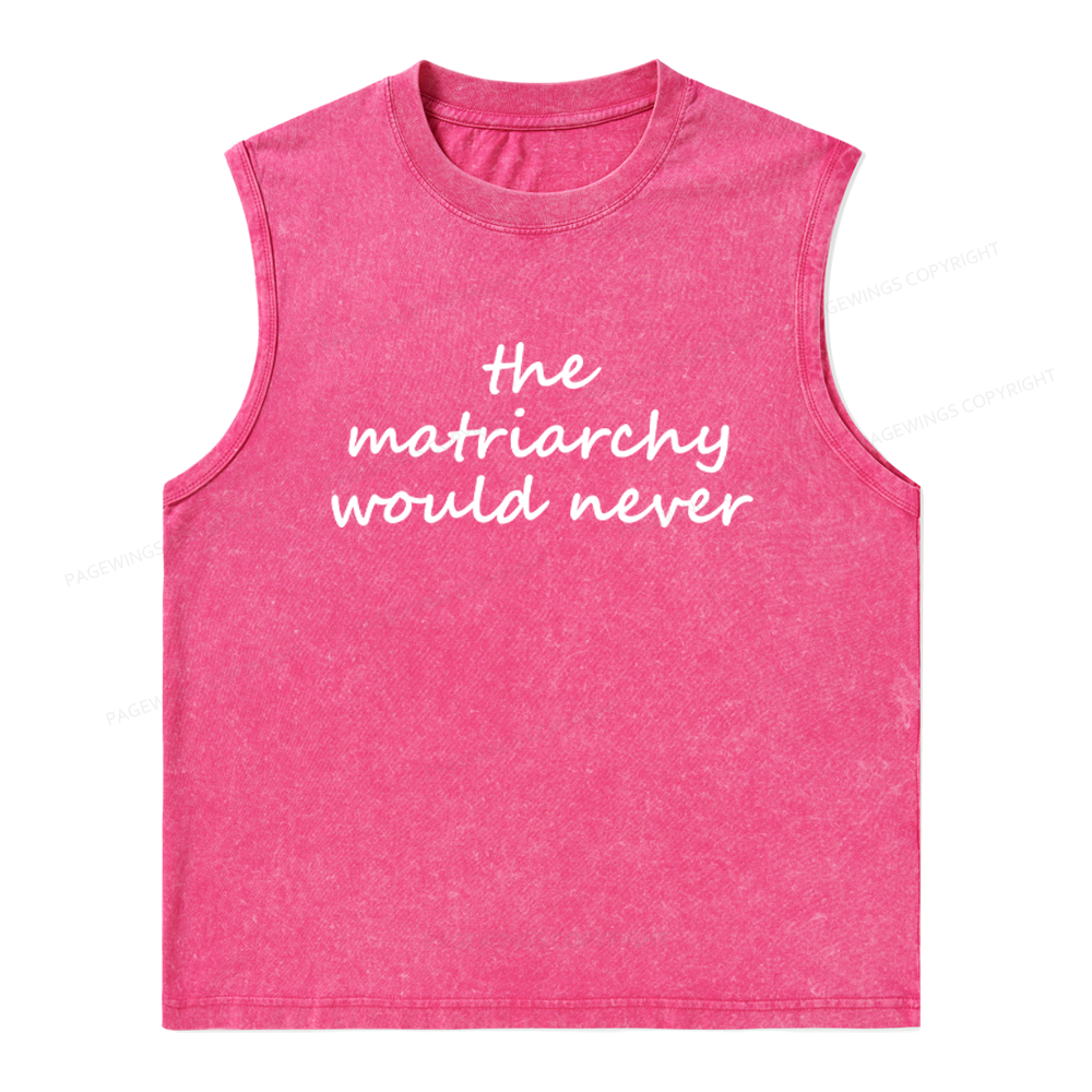 Pagewings The Matriarchy Would Never Unisex Washed Tank Top