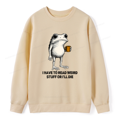 Pagewings I Have To Read Weird Stuff Or I'll Die Unisex Classic Sweatshirt