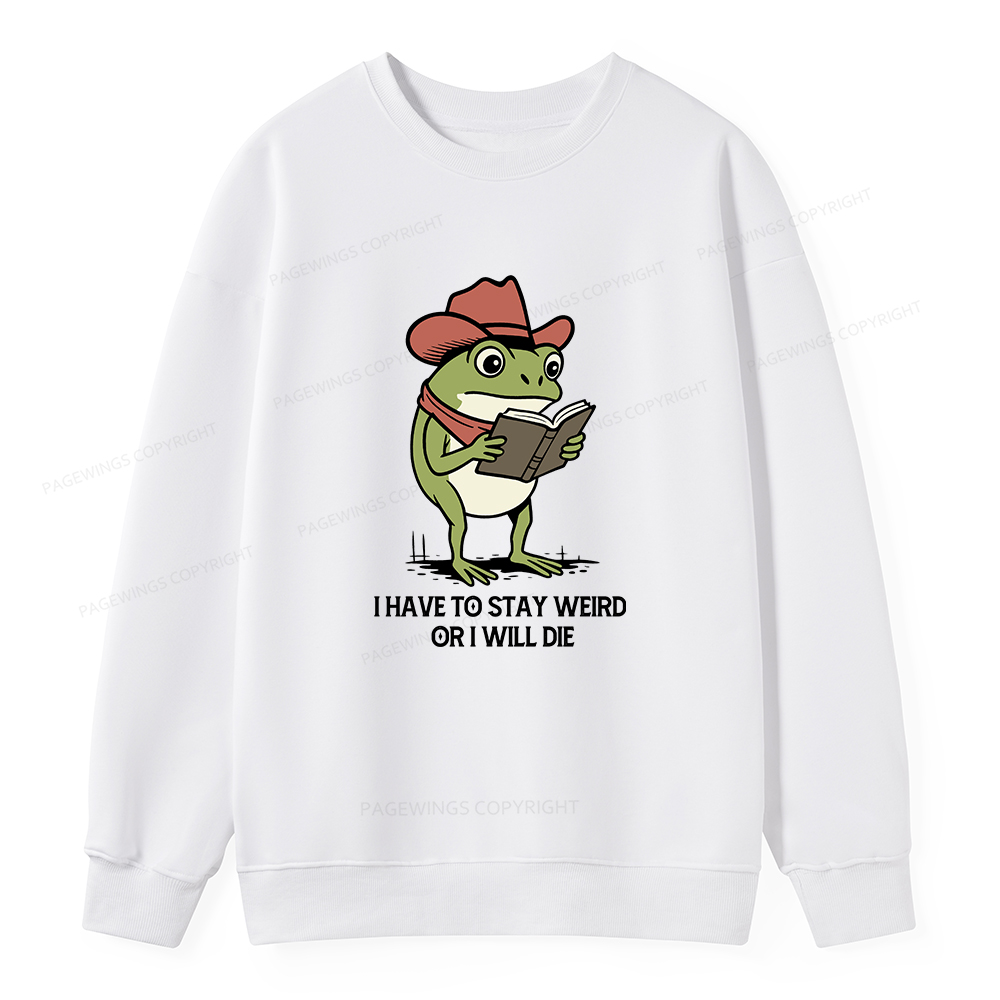 Pagewings I Have To Stay Weird  Or I Will Die Unisex Classic Sweatshirt