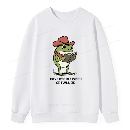 Pagewings I Have To Stay Weird  Or I Will Die Unisex Classic Sweatshirt