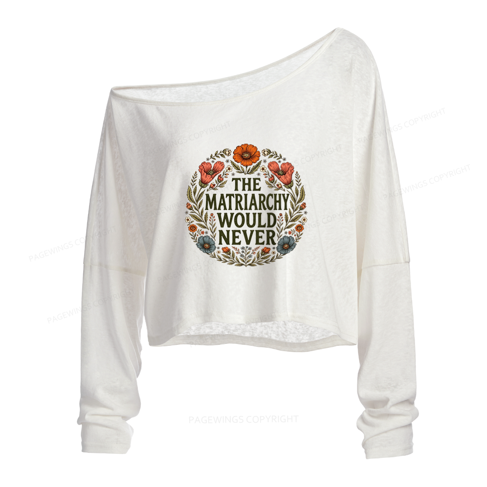Pagewings The Matriarchy Would Never Slouchy Long Sleeve Off Shoulder T-shirt