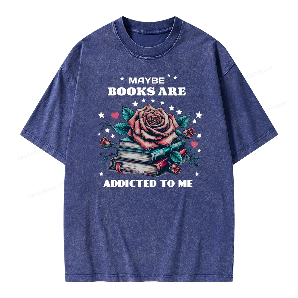 Pagewing Maybe Books Are Addicted To Me Unisex Washed T-shirt