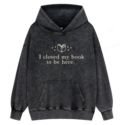 Pagewings I Closed My Book To Be Here Unisex Washed Hoodie
