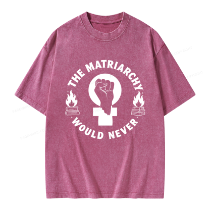 Pagewings The Matriarchy Would Never Unisex Washed T-shirt