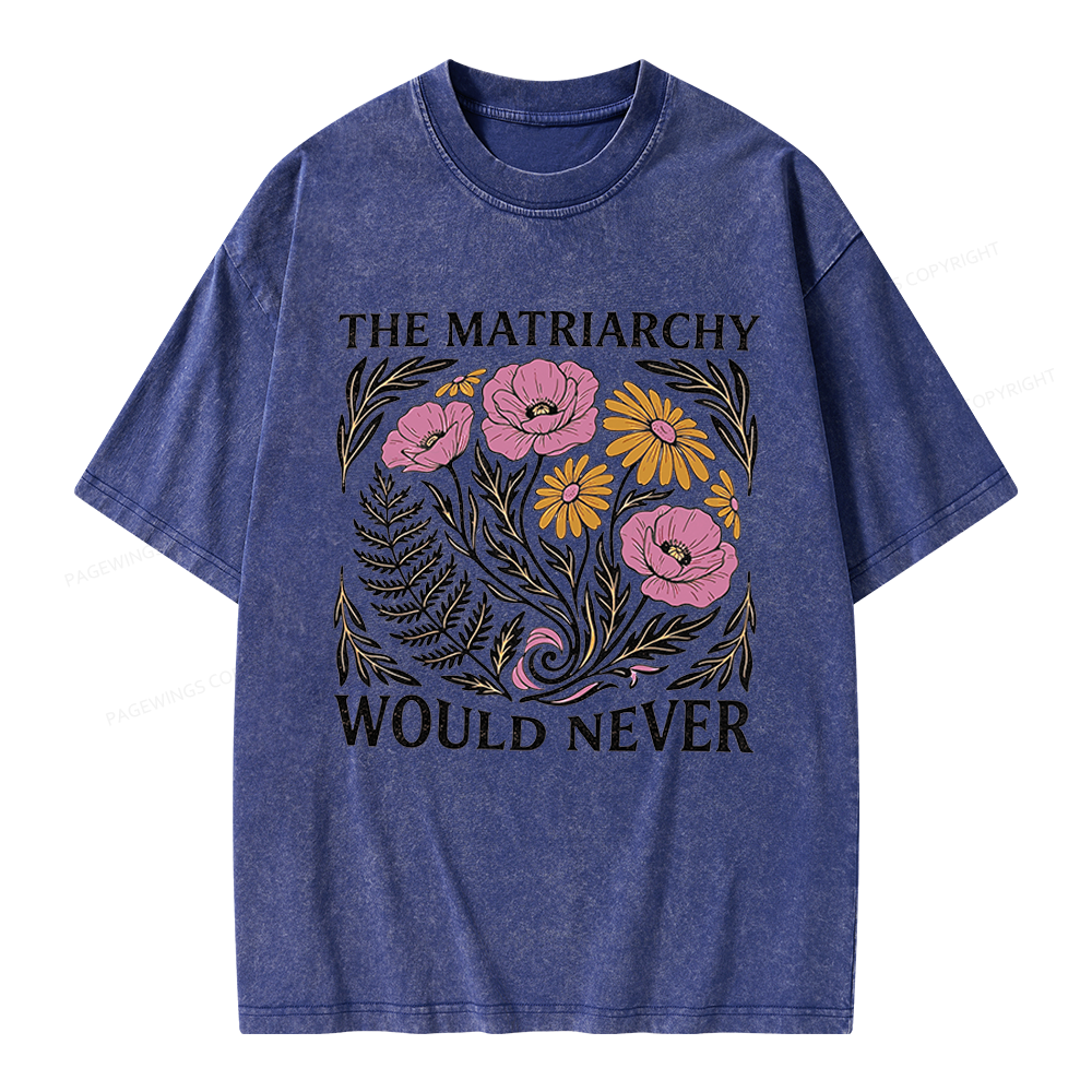 Pagewings The Matriarchy Would Never Unisex Washed T-shirt