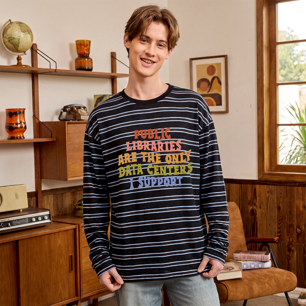 Pagewings Public Libraries Are The Only Data Centers I Support Unisex Striped Long Sleeve T-Shirt