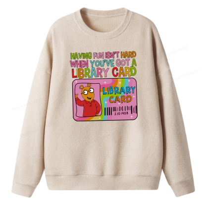 Pagewings Having Fun Isn't Hard When You've Got A Library Card Unisex Knit Sweatshirt