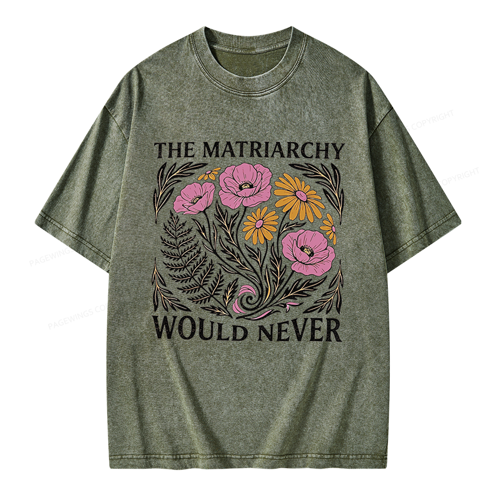 Pagewings The Matriarchy Would Never Unisex Washed T-shirt