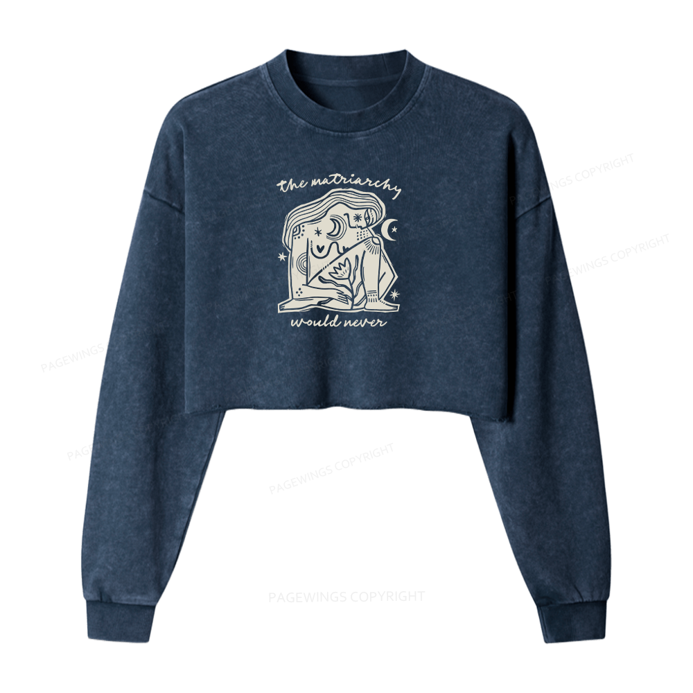 Pagewings The Matriarchy Would Never Washed Crop Sweatshirt