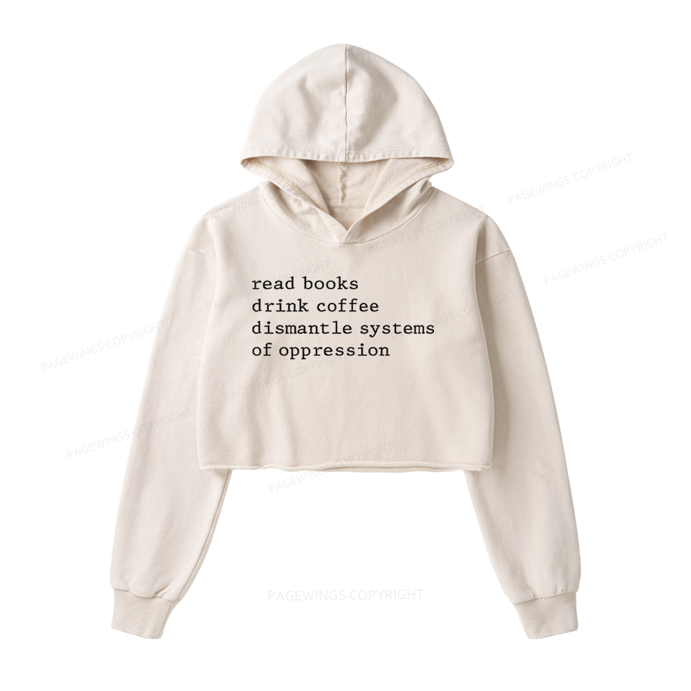 Pagewings Read Books Drink Coffee Dismantle Systems of Oppression Washed Crop Hoodie