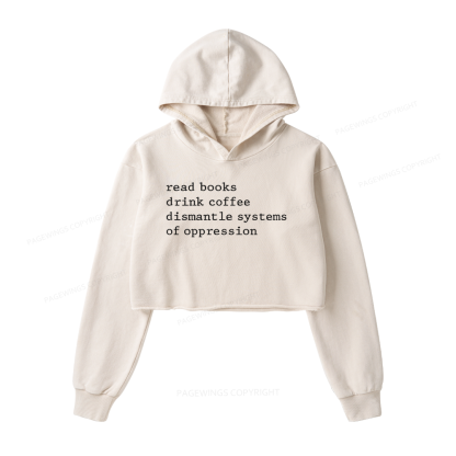 Pagewings Read Books Drink Coffee Dismantle Systems of Oppression Washed Crop Hoodie