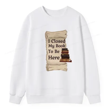 Pagewings I Closed My Book To Be Here Unisex Classic Sweatshirt