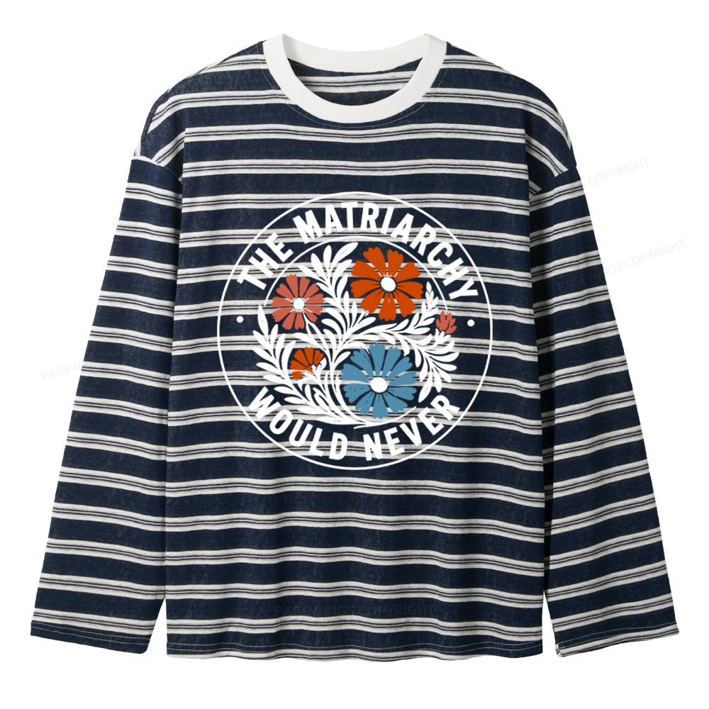 Pagewings The Matriarchy Would Never Unisex Striped Long Sleeve T-Shirt
