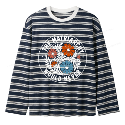 Pagewings The Matriarchy Would Never Unisex Striped Long Sleeve T-Shirt